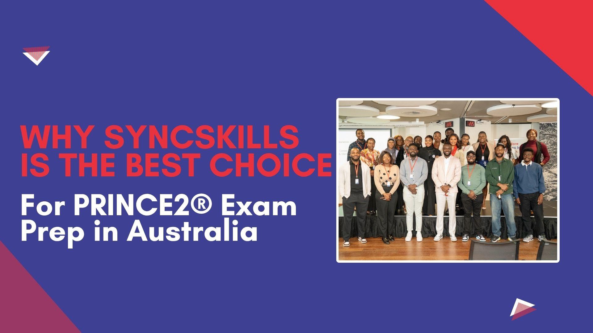 Why SyncSkills is the Best Choice for PRINCE2® Exam Prep in Australia
