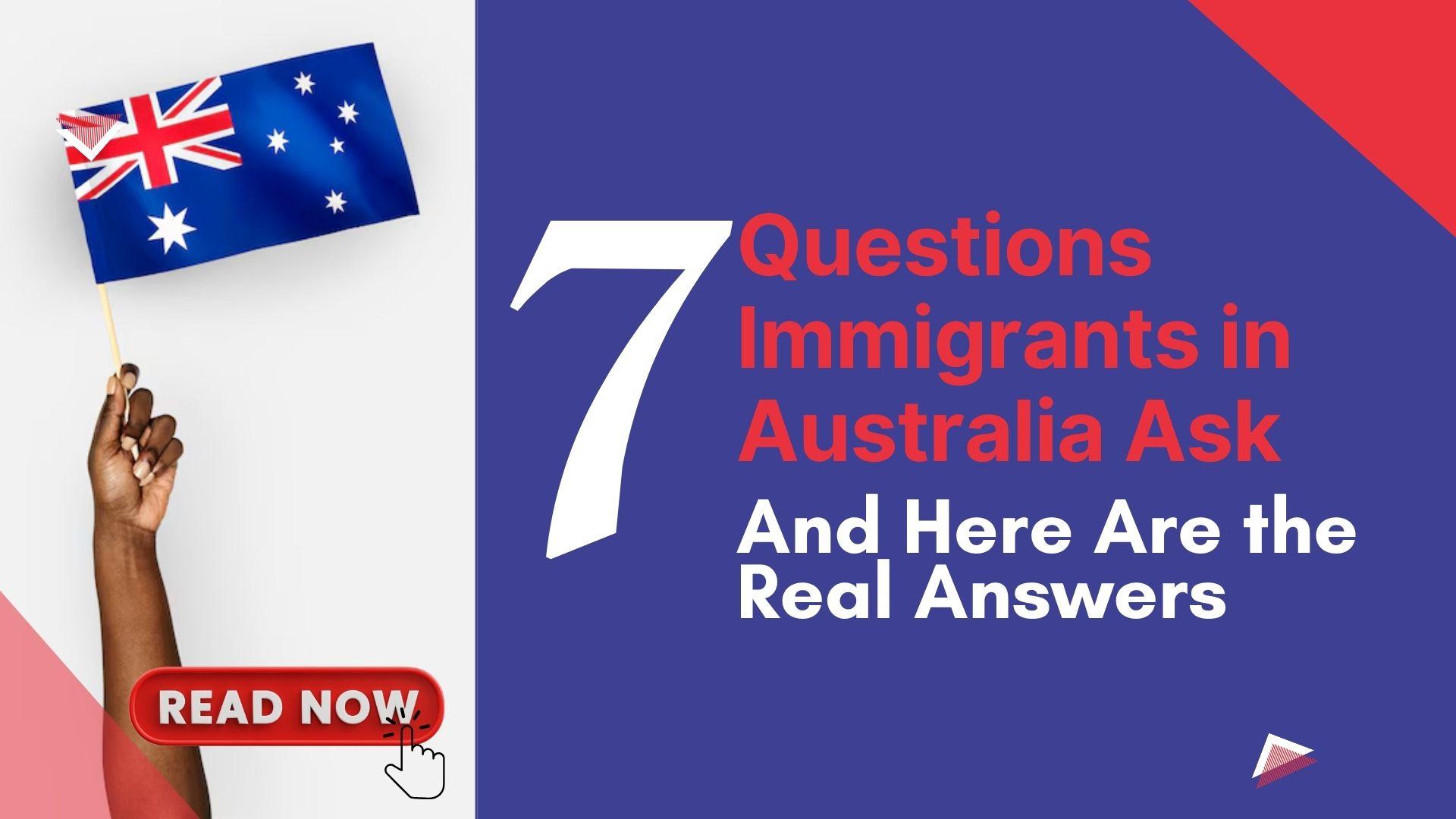 Immigrants in Australia Keep Asking These 7 Questions — And Here Are the Real Answers