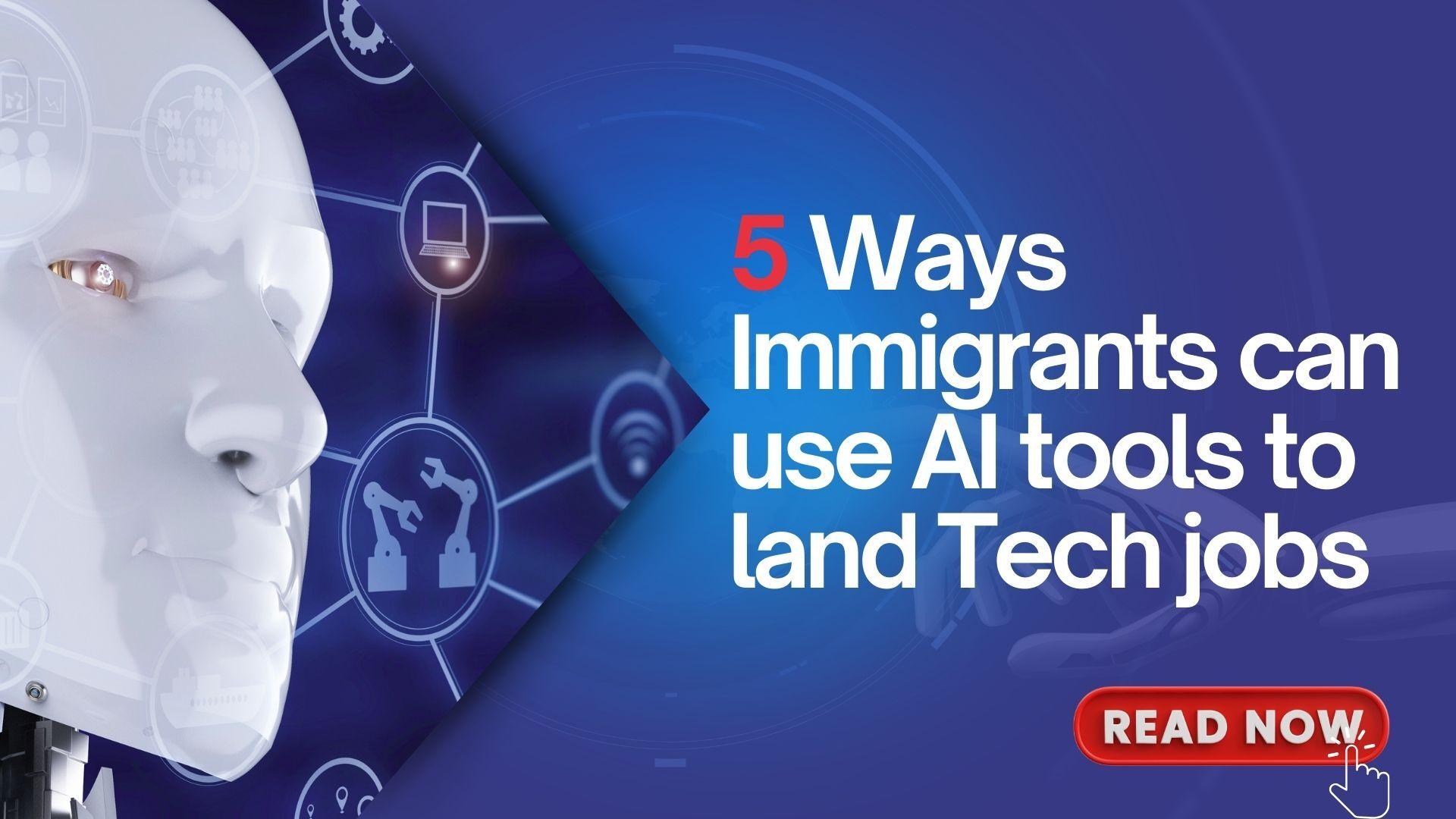 AI Is Changing Everything: 5 Ways Immigrants Can Use AI Tools to Land Their First Tech Job Faster